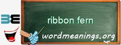 WordMeaning blackboard for ribbon fern